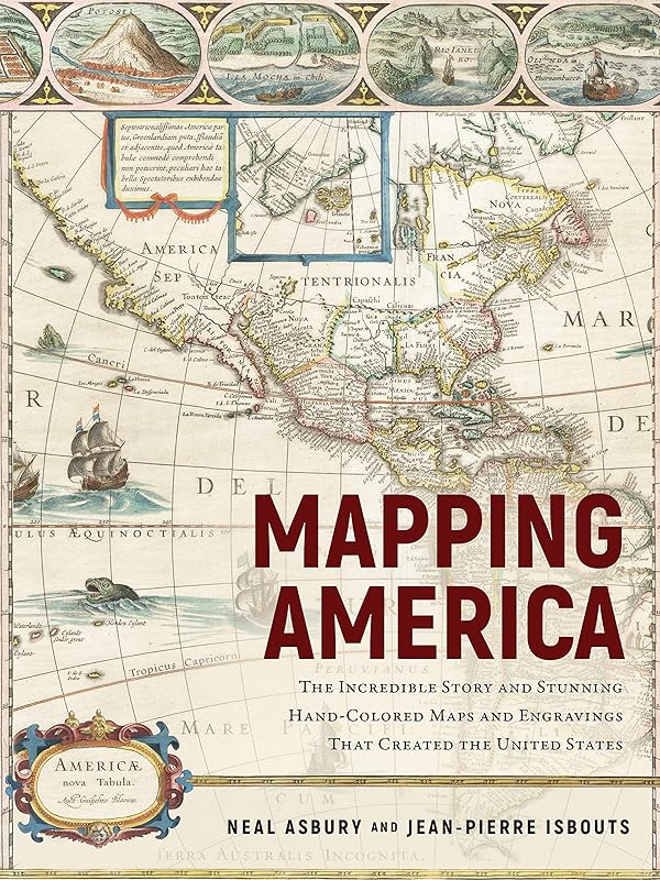 Mapping America: The Incredible Story and Stunning Hand-Colored Maps and Engravings that Created the United States by Jean-Pierre Isbouts