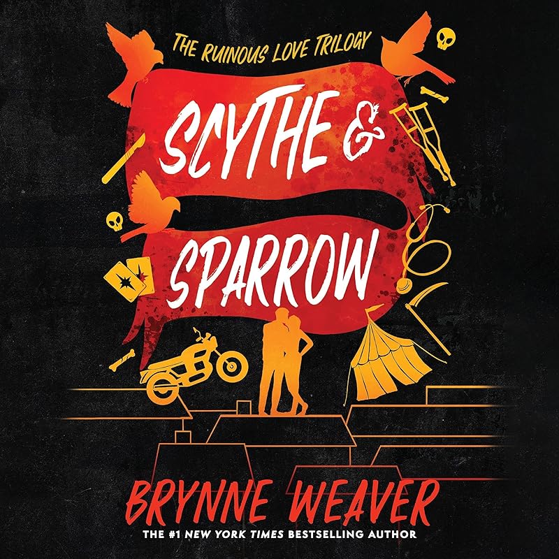 Scythe & Sparrow: The Ruinous Love Trilogy, Book 3 by Brynne Weaver