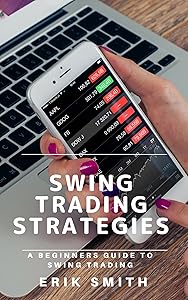 Swing Trading Strategies: A Beginners Guide To Swing Trading by Erik Smith