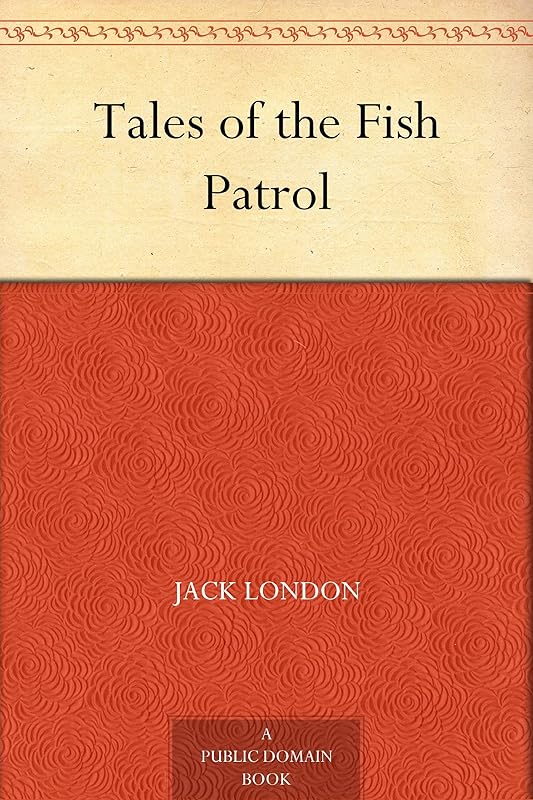Tales of the Fish Patrol by Jack London