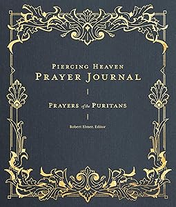 Piercing Heaven Prayer Journal: Prayers of the Puritans (Prayers of the Church)