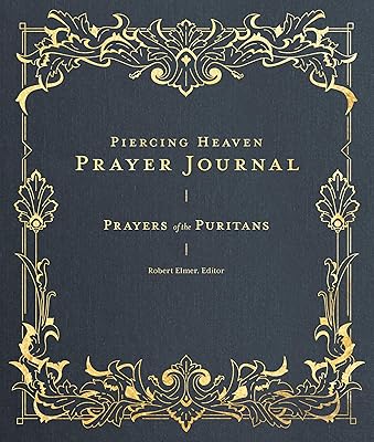Piercing Heaven Prayer Journal: Prayers of the Puritans (Prayers of the Church)