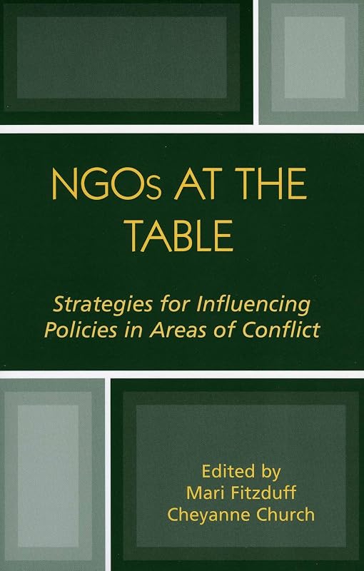 NGOs at the Table: Strategies for Influencing Policy in Areas of Conflict by Mari Fitzduff