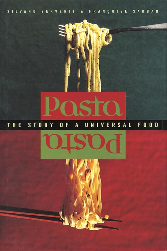 Pasta: The Story of a Universal Food by Silvano Serventi