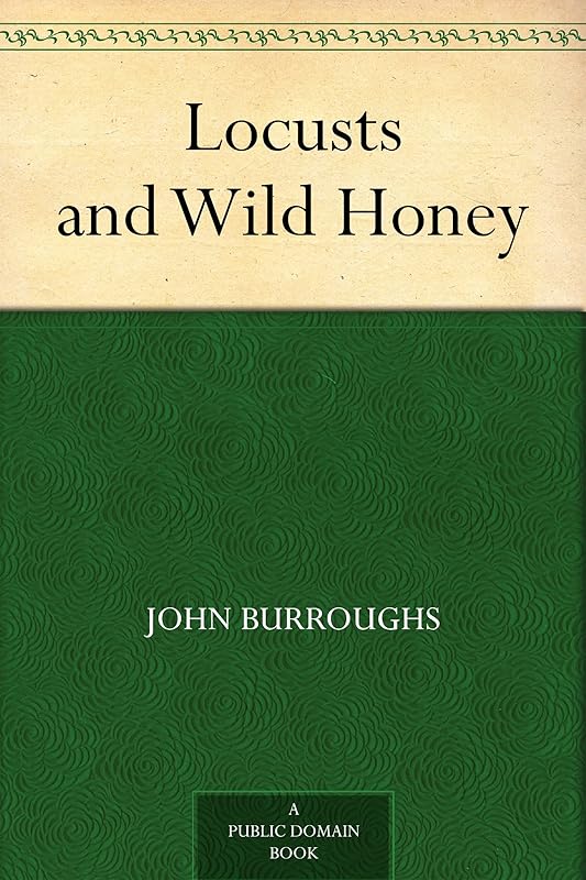 Locusts and Wild Honey by John Burroughs