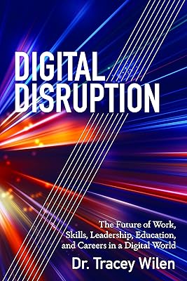 Digital Disruption: The Future of Work, Skills, Leadership, Education, and Careers in a Digital World