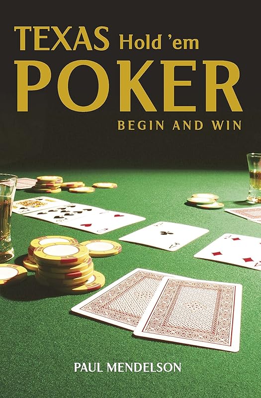 Texas Hold 'Em Poker: Begin and Win by Paul Mendelson