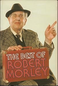 The Best of Robert Morley by Robert Morley