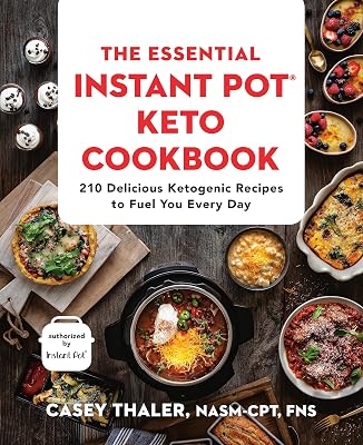 The Essential Instant Pot® Keto Cookbook: 210 Delicious Ketogenic Recipes to Fuel You Every Day