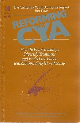 Reforming the Cya: How to End Crowding, Diversify Treatment & Protect the Public Without Spending More Money