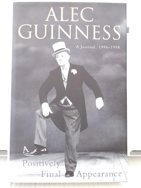 A Positively Final Appearance: A Journal, 1996-1998 by Alec Guinness