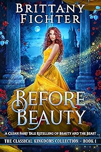 Before Beauty: A Retelling of Beauty and the Beast (The Classical Kingdoms Collection Book 1) by Brittany Fichter