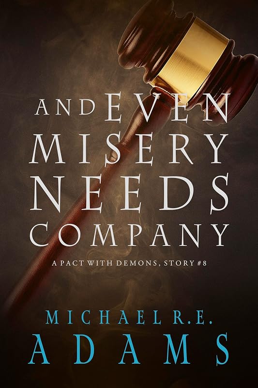 And Even Misery Needs Company (A Pact with Demons, Story #8) (A Pact with Demons Stories) by Michael R.E. Adams