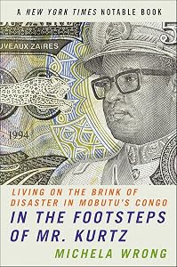 In the Footsteps of Mr. Kurtz: Living on the Brink of Disaster in Mobutu's Congo by Michela Wrong