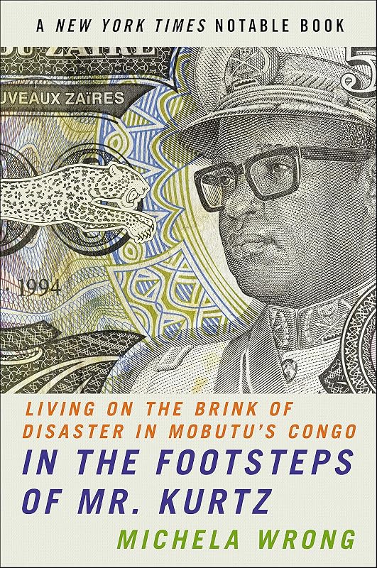 In the Footsteps of Mr. Kurtz: Living on the Brink of Disaster in Mobutu's Congo by Michela Wrong