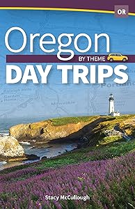 Oregon Day Trips by Theme (Day Trip Series) by Stacy McCullough