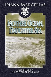 Mother Ocean, Daughter Sea (The Witch of Two Suns) by Diana Marcellas