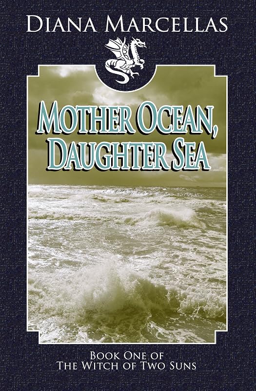 Mother Ocean, Daughter Sea (The Witch of Two Suns) by Diana Marcellas