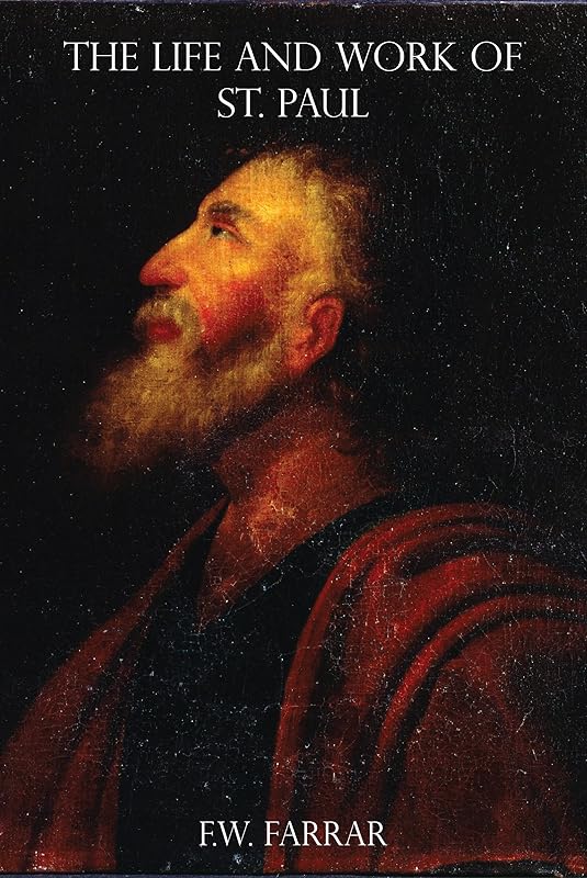 The Life and Work of St. Paul (Illustrated) by Frederic William Farrar