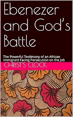 Ebenezer and God’s Battle : The Powerful Testimony of an African Immigrant Facing Persecution on the Job
