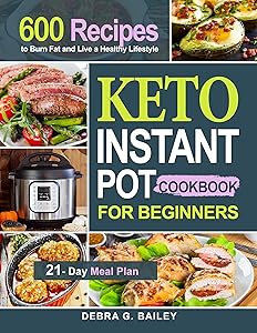 Keto Instant Pot Cookbook for Beginners: 600 Easy and Wholesome Keto Recipes to Burn Fat and Live a Healthy Lifestyle (21-Day Meal Plan Included) by Carolyn Stewart