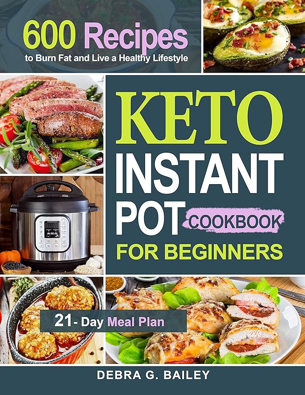 Keto Instant Pot Cookbook for Beginners: 600 Easy and Wholesome Keto Recipes to Burn Fat and Live a Healthy Lifestyle (21-Day Meal Plan Included) by Carolyn Stewart