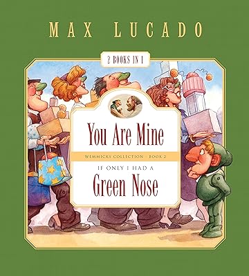 You Are Mine and If Only I Had a Green Nose (2 Books in 1) (Max Lucado's Wemmicks)