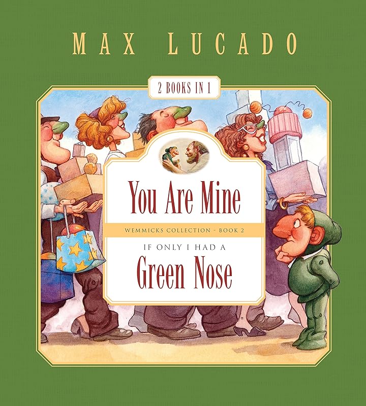 You Are Mine and If Only I Had a Green Nose (2 Books in 1) (Max Lucado's Wemmicks) by Max Lucado