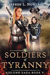 Soldiers of Tyranny (The Aielund Saga Book 5) by Stephen L. Nowland