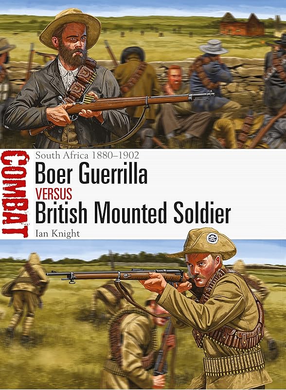 Boer Guerrilla vs British Mounted Soldier: South Africa 1880–1902 (Combat) by Ian Knight