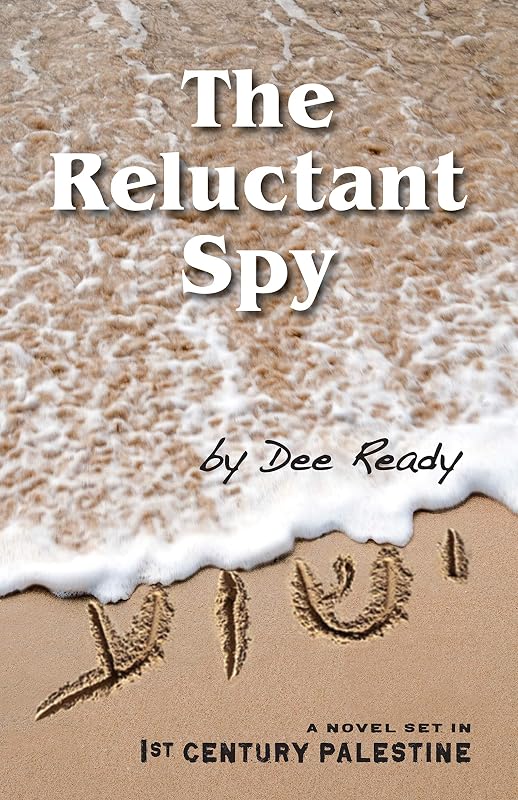 The Reluctant Spy: A Novel Set in 1st-Century Palestine by Dee Ready