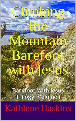 Climbing the Mountain Barefoot With Jesus: Barefoot With Jesus Trilogy: Volume 1