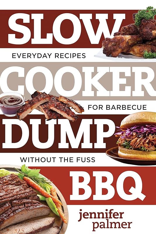 Slow Cooker Dump BBQ: Everyday Recipes for Barbecue Without the Fuss (Best Ever) by Jennifer Palmer