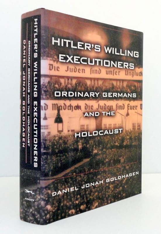 Hitler's Willing Executioners: Ordinary Germans and the Holocaust by Daniel Jonah Goldhagen