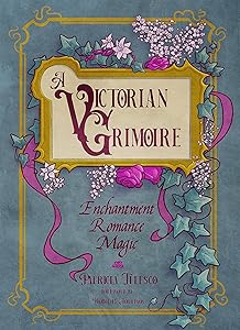 A Victorian Grimoire: Enchantment, Romance, Magic by Patricia Telesco