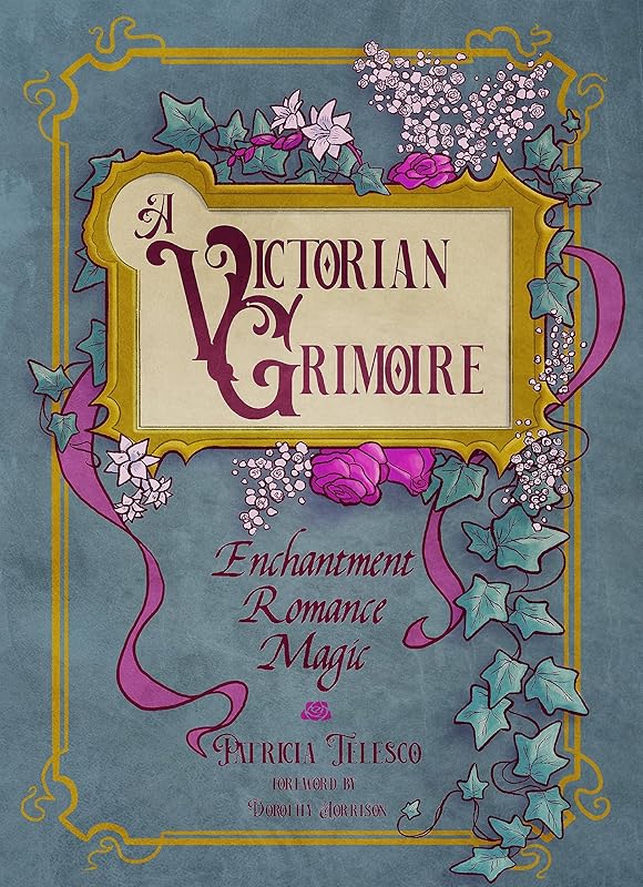 A Victorian Grimoire: Enchantment, Romance, Magic by Patricia Telesco