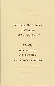 Conflicted Boundaries in Wisdom and Apocalypticism (Sbl - Symposium) by B G III Wright