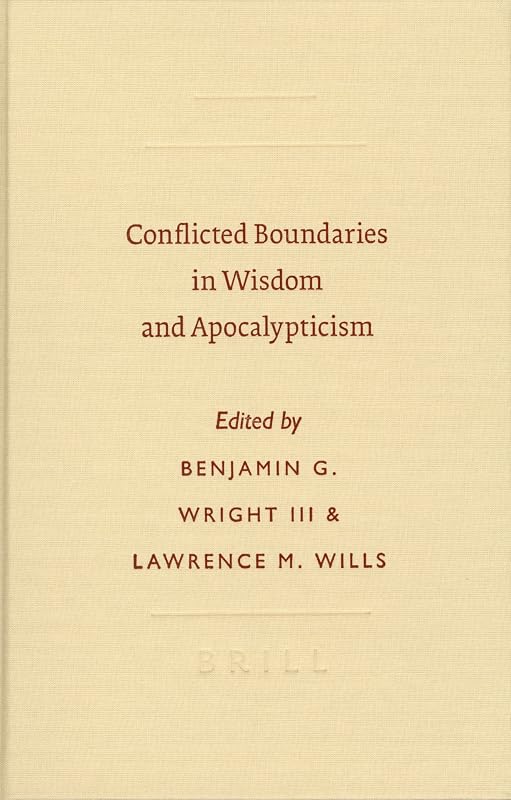 Conflicted Boundaries in Wisdom and Apocalypticism (Sbl - Symposium) by B G III Wright