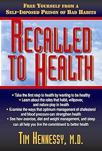 Recalled to Health: Free Yourself from a Self-Imposed Prison of Bad Habits by Tim Hennessy