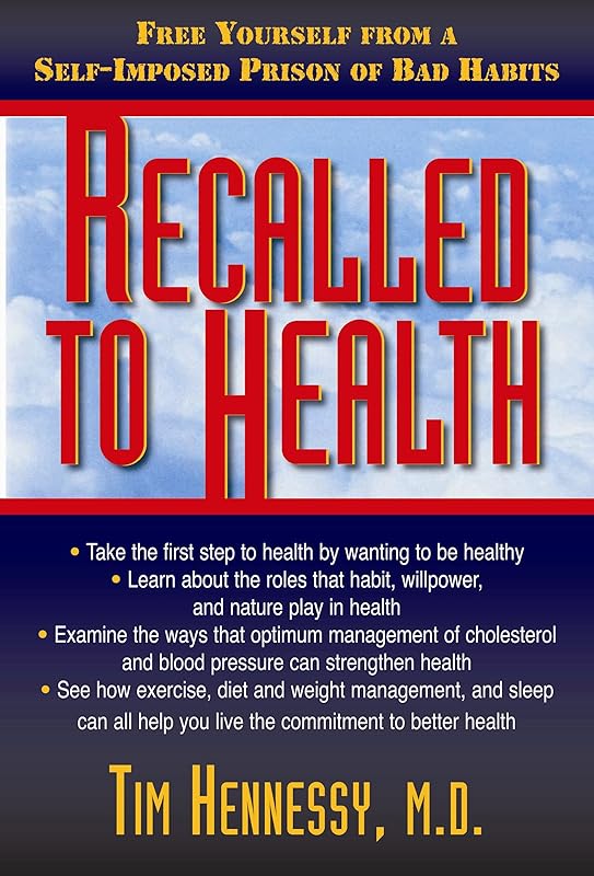 Recalled to Health: Free Yourself from a Self-Imposed Prison of Bad Habits by Tim Hennessy