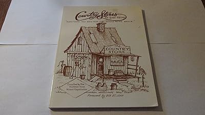 Country Stores of East Texas: Everything You Need from the Cradle to the Grave