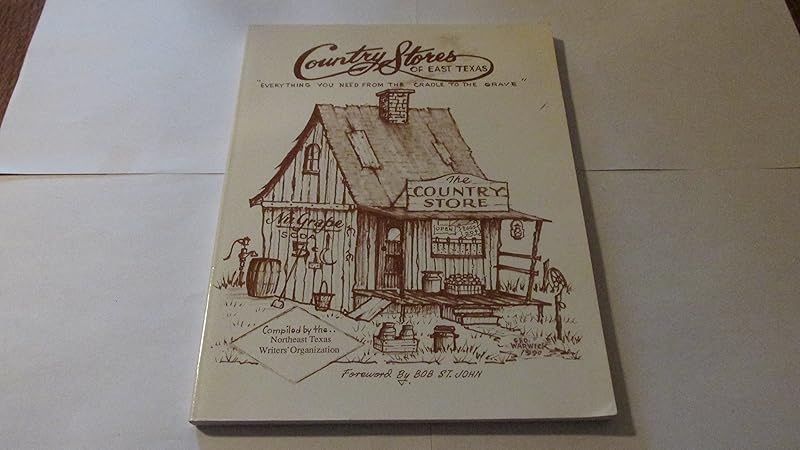 Country Stores of East Texas: Everything You Need from the Cradle to the Grave by Larry Thompson