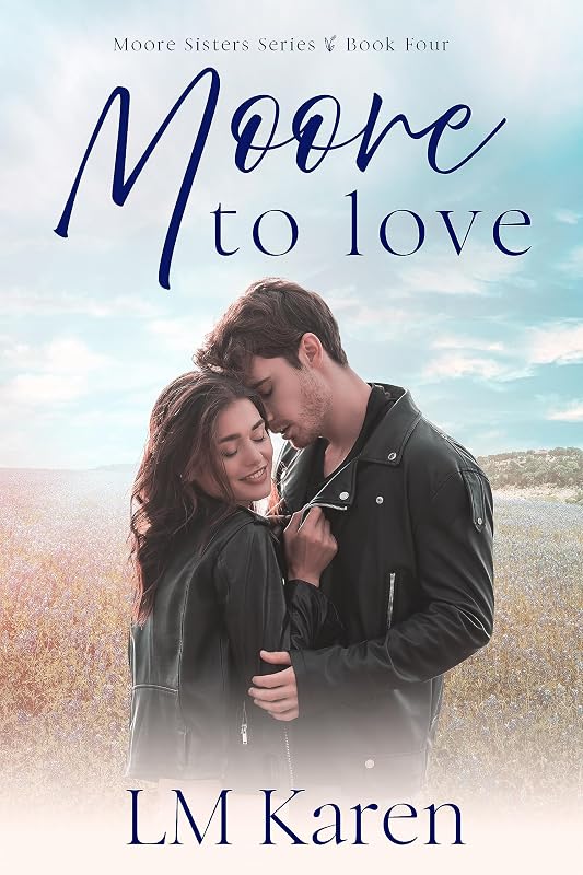 Moore to Love: A Contemporary Christian Romance (Moore Sisters Book Four) (The Moore Sisters 4) by LM Karen