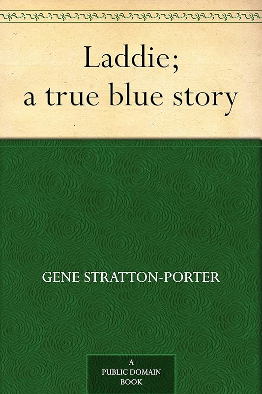 Laddie; a true blue story by Gene Stratton Porter
