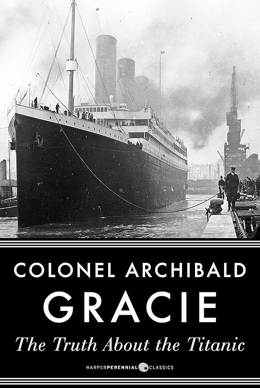 The Truth About The Titanic by Archibald Gracie