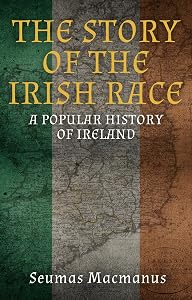 The Story of the Irish Race: A Popular History of Ireland