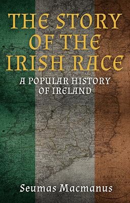The Story of the Irish Race: A Popular History of Ireland