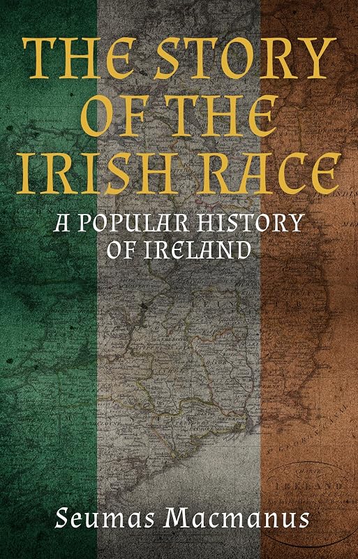 The Story of the Irish Race: A Popular History of Ireland by Seumas MacManus