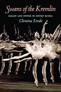 Swans of the Kremlin: Ballet and Power in Soviet Russia (Russian and East European Studies, 233) by Christina Ezrahi