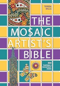 The Mosaic Artist's Bible: 300 Traditional and Contemporary Designs by Teresa Mills